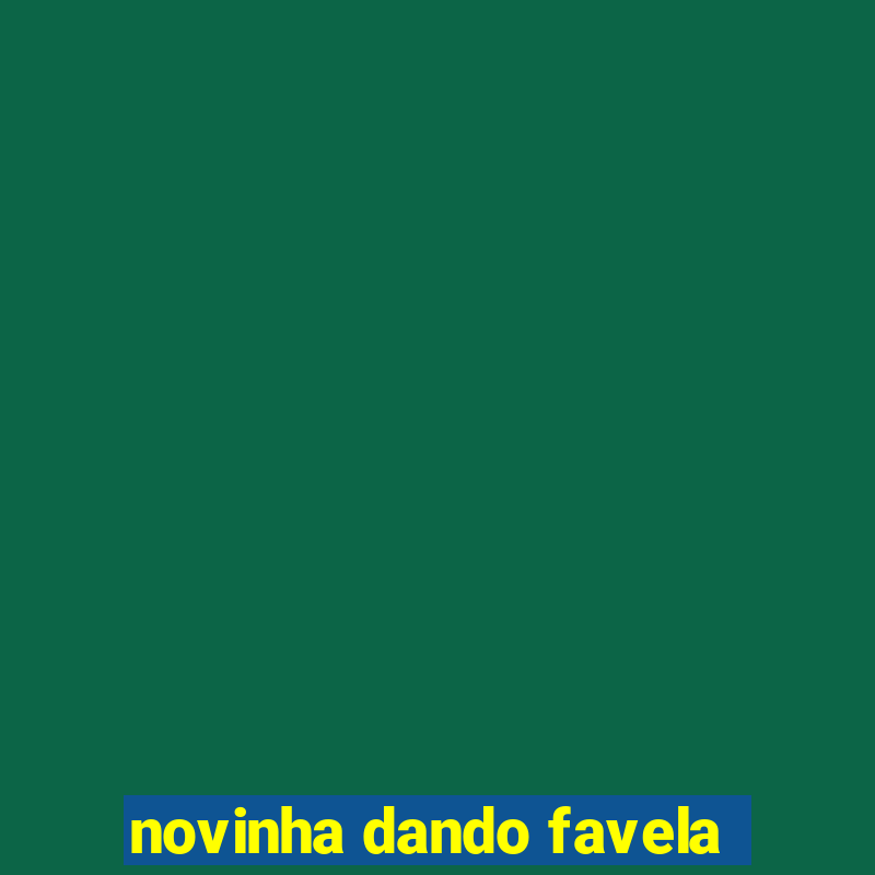 novinha dando favela